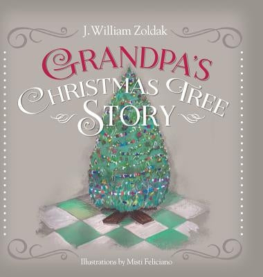 Grandpa's Christmas Tree Story by Zoldak, J. William