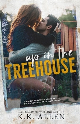 Up in the Treehouse: a New Adult Romance Novel by Allen, K. K.