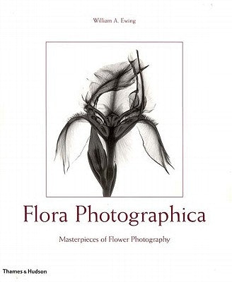 Flora Photographica: Masterpieces of Flower Photography, 1835 to the Present by Ewing, William A.