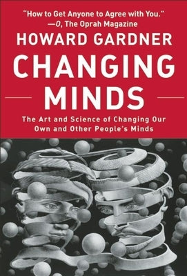 Changing Minds: The Art and Science of Changing Our Own and Other Peoples Minds by Gardner, Howard