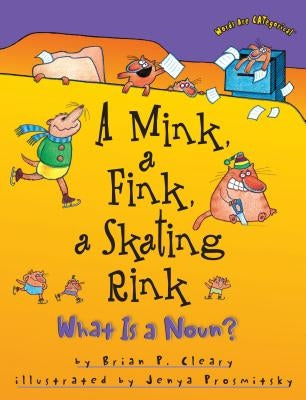A Mink, a Fink, a Skating Rink: What Is a Noun? by Cleary, Brian P.
