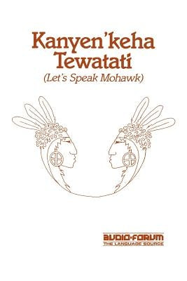 Kanyen'keha Tewatati: Let's Speak Mohawk by Maracle, David K.