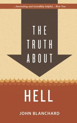 The Truth about Hell by Blanchard, John