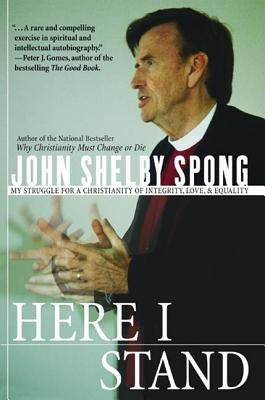Here I Stand: My Struggle for a Christianity of Integrity, Love, and Equality by Spong, John Shelby
