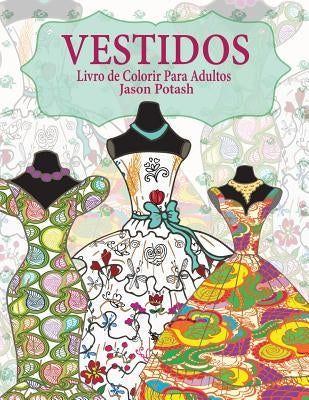 Vestidos Livro de Colorir Para Adultos by Potash, Jason