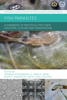 Fish Parasites: A Handbook of Protocols for Their Isolation, Culture and Transmission by Piazzon, M. Carla