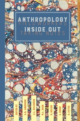 Anthropology Inside Out: Fieldworkers Taking Notes by Andersen, Astrid Oberborbeck