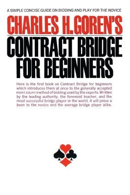 Contract Bridge for Beginners: A Simple Concise Guide for the Novice (Including Point Count Bidding) by Goren, Charles