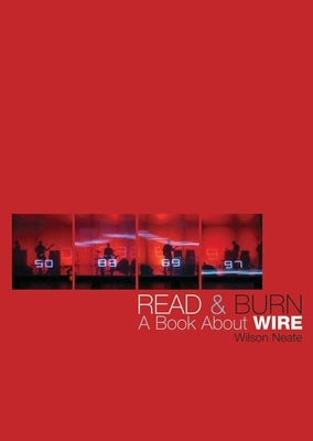 Read & Burn: A Book about Wire by Neate, Wilson
