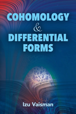 Cohomology and Differential Forms by Vaisman, Izu