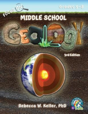 Focus On Middle School Geology Student Textbook 3rd Edition (softcover) by Keller, Rebecca W.
