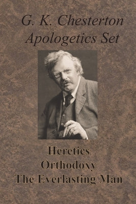 Chesterton Apologetics Set - Heretics, Orthodoxy, and The Everlasting Man by Chesterton, G. K.