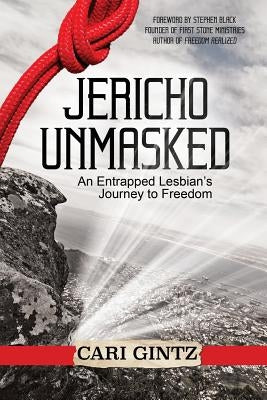 Jericho Unmasked: An Entrapped Lesbian's Journey to Freedom by Gintz, Cari