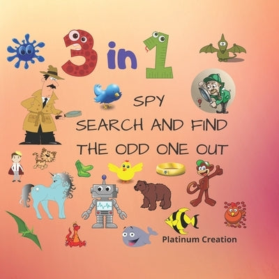 3 in 1 Spy Search And Find The Odd One Out: Children First 3 in 1 Activity Puzzle Book With Solutions Great For Kids From 2-6 Years Old Different Leve by Books, Kindergarden Smart