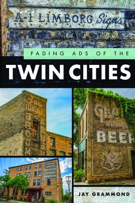 Fading Ads of the Twin Cities by Grammond, Jay