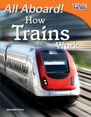 All Aboard! How Trains Work by Prior, Jennifer