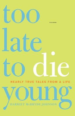 Too Late to Die Young: Nearly True Tales from a Life by Johnson, Harriet McBryde