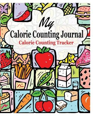 My Calorie Counting Journal: Calorie Counting Tracker by James, Peter