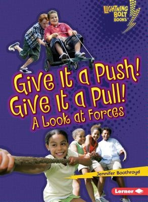 Give It a Push! Give It a Pull!: A Look at Forces by Boothroyd, Jennifer