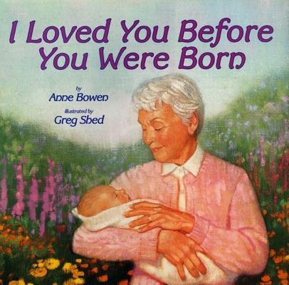 I Loved You Before You Were Born: A Valentine's Day Book for Kids by Bowen, Anne