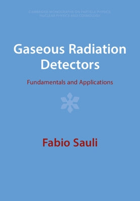 Gaseous Radiation Detectors by Sauli, Fabio