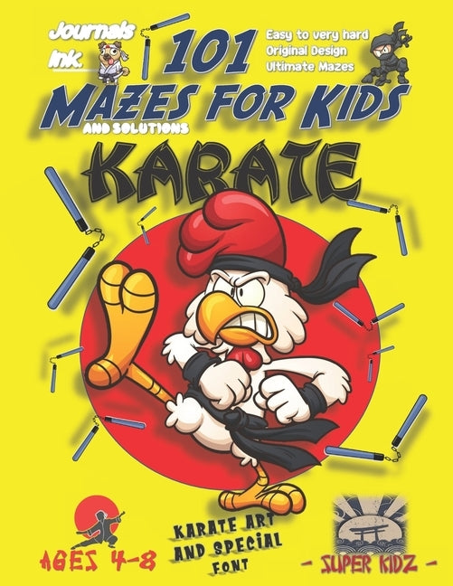 101 Mazes For Kids: SUPER KIDZ Book. Children - Ages 4-8 (US Edition). Cartoon Karate Chicken with custom art interior. 101 Puzzles with s by Ink, Journals