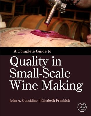 A Complete Guide to Quality in Small-Scale Wine Making by Considine, John Anthony