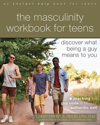 The Masculinity Workbook for Teens: Discover What Being a Guy Means to You by Reigeluth, Christopher S.