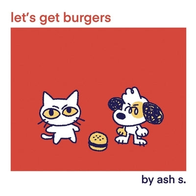 Let's Get Burgers by S, Ash