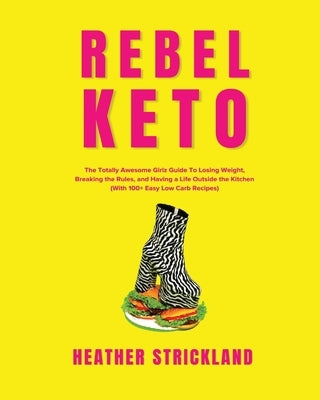 Rebel Keto by Strickland, Heather