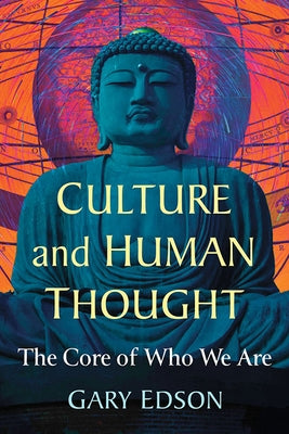 Culture and Human Thought: The Core of Who We Are by Edson, Gary