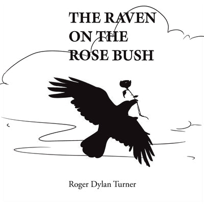 The Raven on the Rosebush by Turner, Roger Dylan