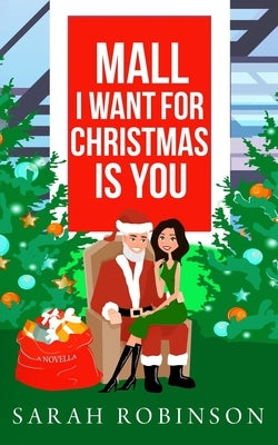 Mall I Want for Christmas is You: A Mall Santa Holiday Standalone Romance by Robinson, Sarah