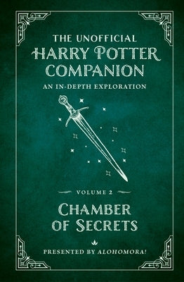 The Unofficial Harry Potter Companion Volume 2: Chamber of Secrets: An In-Depth Exploration by Alohomora!