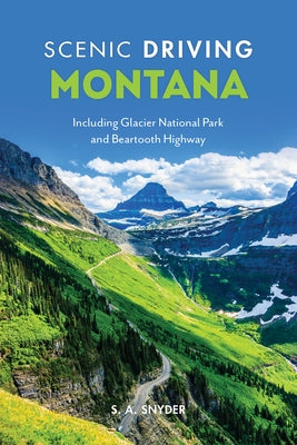 Scenic Driving Montana: Including Glacier National Park and Beartooth Highway by Snyder, S. A.