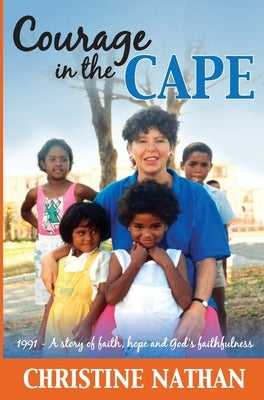 Courage in the Cape: 1991 - A story of faith, hope and God's faithfulness by Nathan, Christine