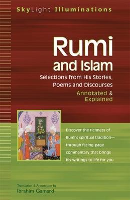 Rumi and Islam: Selections from His Stories, Poems, and Discourses Annotated & Explained by Jalal al-Din Rumi, Maulana