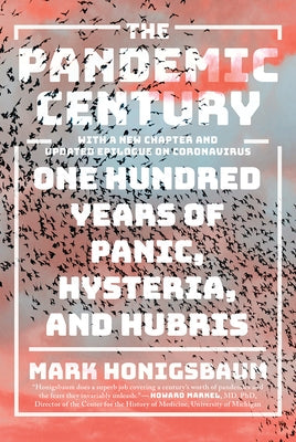 The Pandemic Century: One Hundred Years of Panic, Hysteria, and Hubris by Honigsbaum, Mark