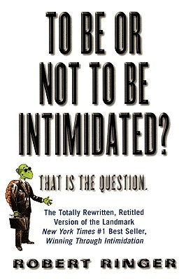 To Be or Not to Be Intimidated?: That Is the Question by Ringer, Robert