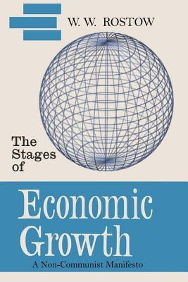 The Stages of Economic Growth: A Non-Communist Manifesto [First Edition] by Rostow, W. W.