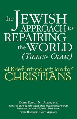 The Jewish Approach to Repairing the World (Tikkun Olam): A Brief Introduction for Christians by Dorff, Elliot N.