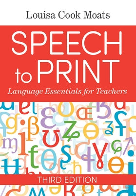 Speech to Print: Language Essentials for Teachers by Moats, Louisa Cook