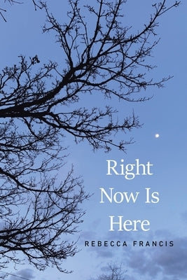 Right Now Is Here by Francis, Rebecca