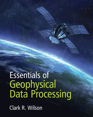 Essentials of Geophysical Data Processing by Wilson, Clark R.