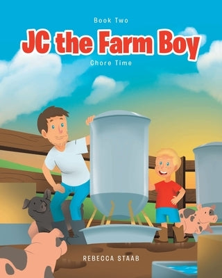 JC the Farm Boy: Chore Time: Book Two by Staab, Rebecca