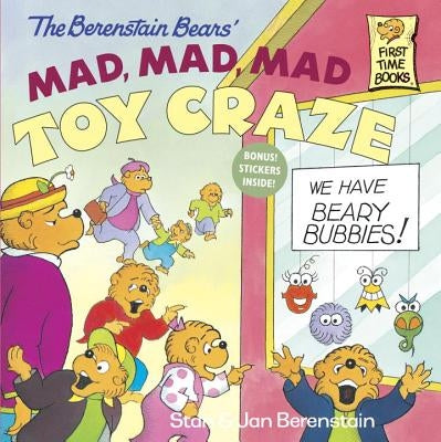 The Berenstain Bears' Mad, Mad, Mad Toy Craze by Berenstain, Stan