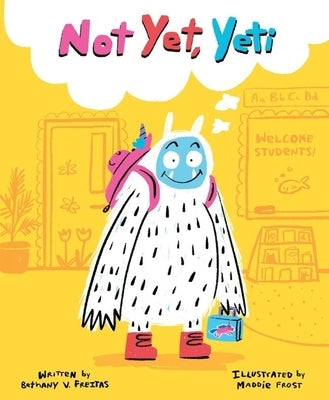 Not Yet, Yeti by Freitas, Bethany V.