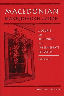 Macedonian: A Course for Beginning and Intermediate Students (3, Revised) by Kramer, Christina E.