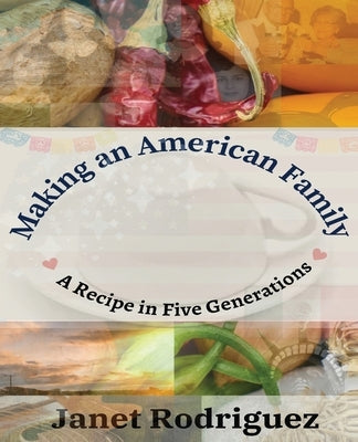 Making an American Family: A Recipe in Five Generations by Rodriguez, Janet