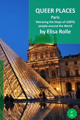 Queer Places: Paris: Retracing the steps of LGBTQ people around the world by Rolle, Elisa